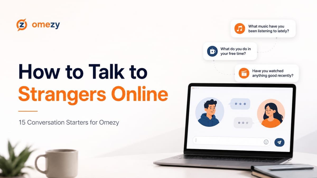 How to Talk to Strangers Online: 15 Conversation Starters for Omezy